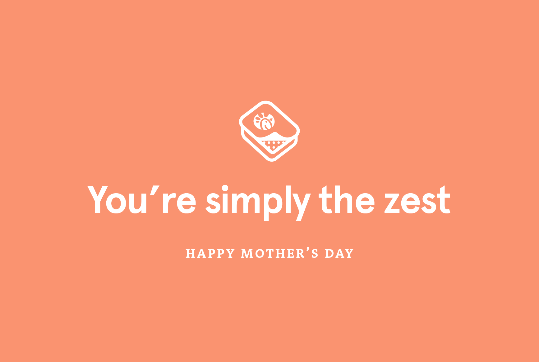 A digital greeting card with a sauce icon and text that reads, “Happy Mother’s Day. You’re simply the zest.”