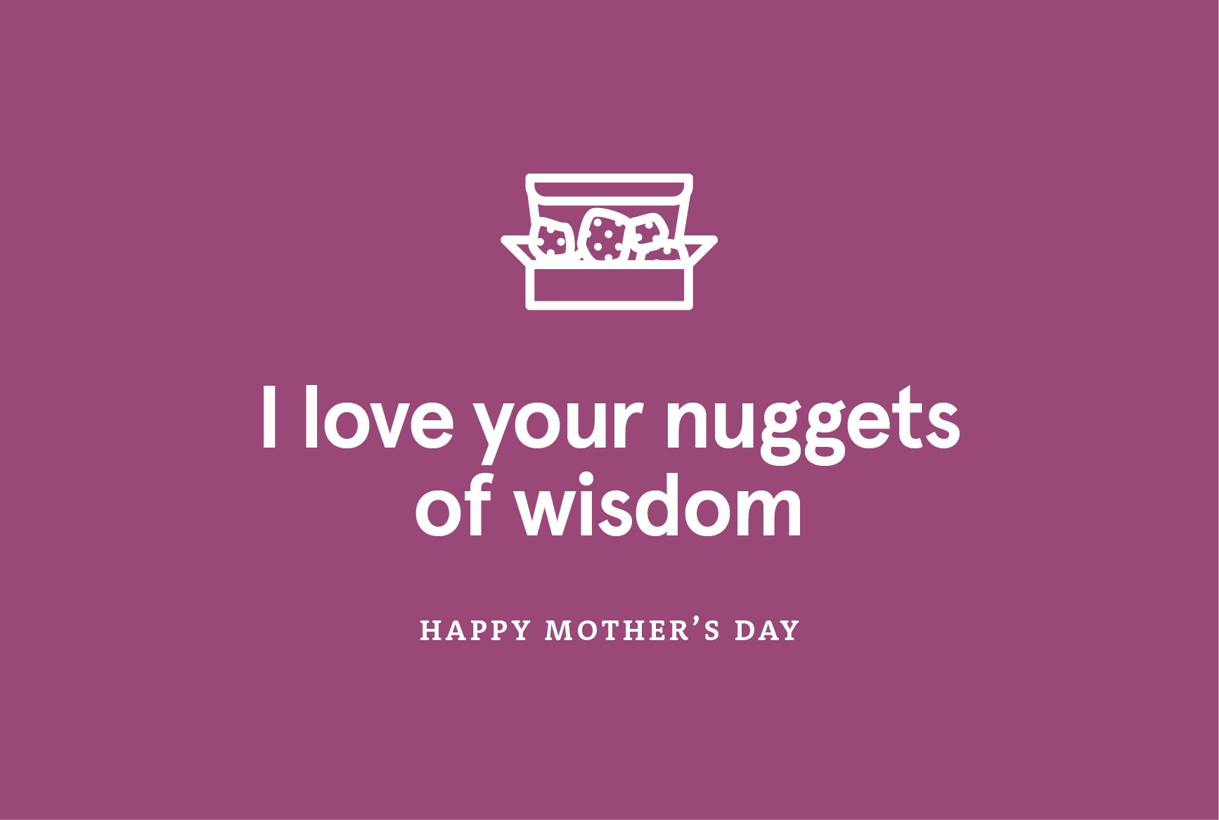 A digital greeting card with a nuggets icon and text that reads, “I love your nuggets of wisdom. Happy Mother’s Day.”