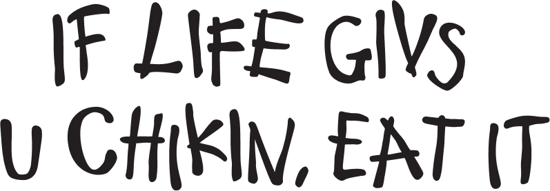If Life Givs u Chikin Eat It