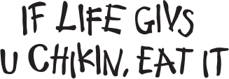 If Life Givs u Chikin Eat It