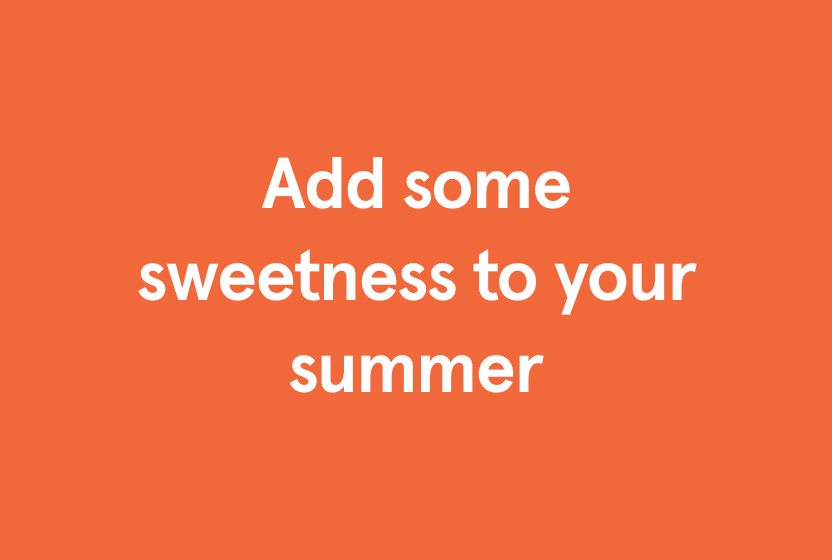 add some sweetness to your summer