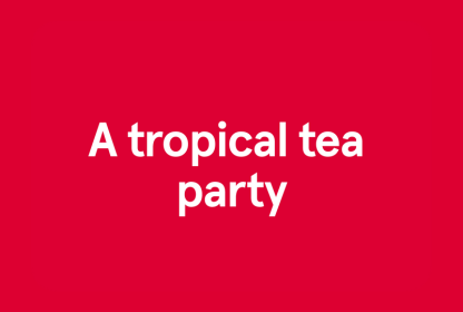 a red box with white text that says "A tropical tea party"