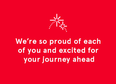 Red graphic with white lettering that reads, "We're so proud of each of you and excited for your journey ahead"