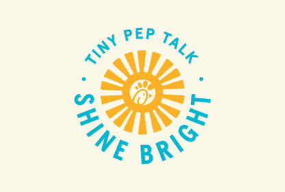 Cream graphic with “Tiny pep talk. Shine bright.”