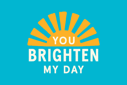 Blue graphic with a rising sun and “You brighten my day”